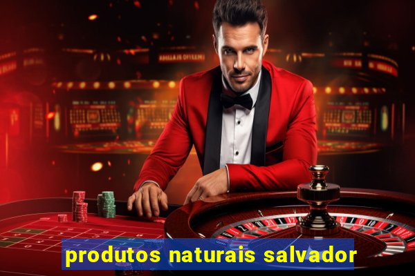 produtos naturais salvador